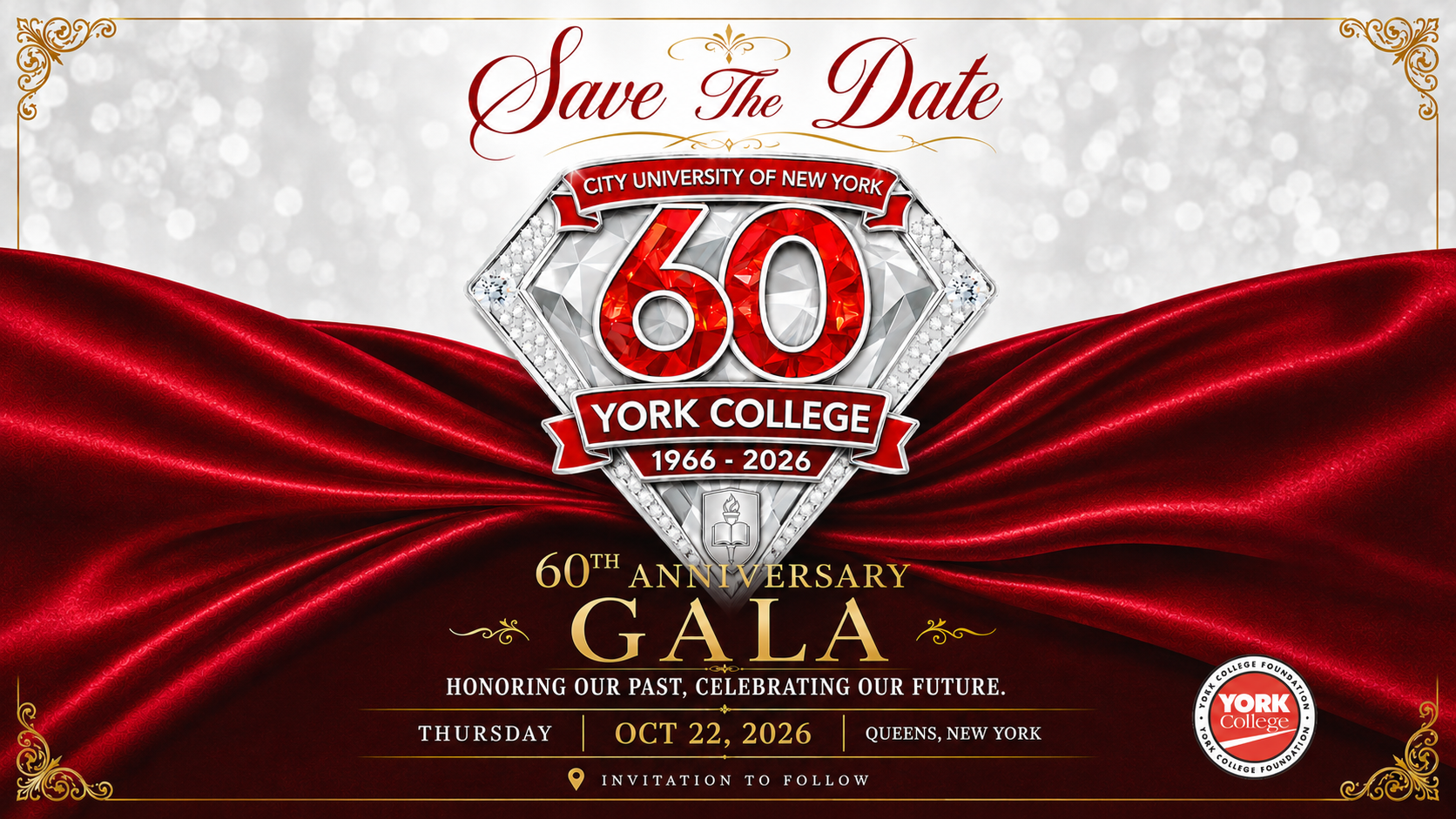 Save The Date  CITY UNIVERSITY OF NEW YORK  60  YORK COLLEGE  1966 - 2026  60TH ANNIVERSARY  GALA  HONORING OUR PAST, CELEBRATING OUR FUTURE.  THURSDAY | OCT 22, 2026 | QUEENS, NEW YORK  INVITATION TO FOLLOW  Logo seal text:  YORK COLLEGE FOUNDATION  Center of seal:  YORK College