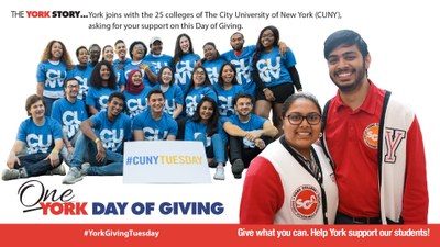 The York Story… York joins with the 25 colleges of The City University of New York (CUNY),
Asking for your support on this Day of Giving.
Image: In the background, 25 students wearing CUNY shirts with a sign in front, #CUNY Tuesday. In the foreground a male and a female student wearing York College SGA sweaters.
One York Day of Giving, #YorkGivingTuesday. Give what you can. Help York support our students!