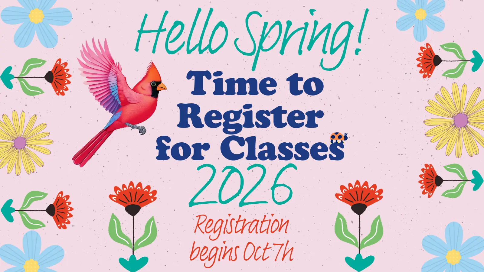 Hello Spring! Time to register for classes 2026, registration begins oct 7 